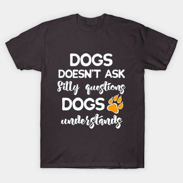 Dogs Understands! T-Shirt by secondskin